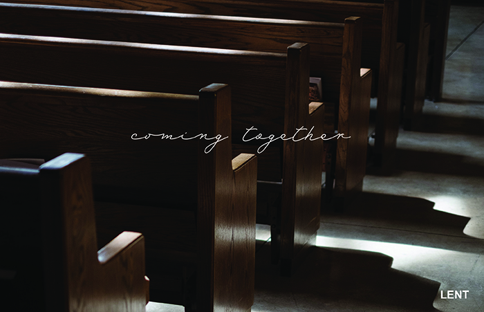 Lent 5: Coming together